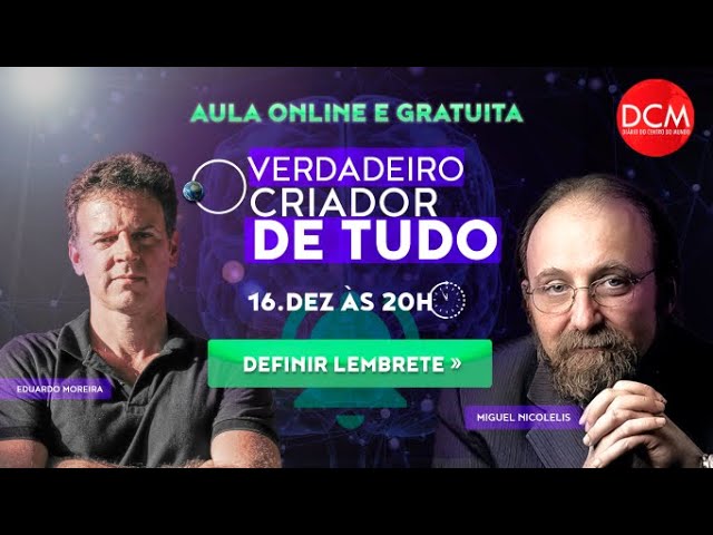 Live broadcast - Lesson with Miguel Nicoleles and Eduardo Moreira: the true creator of everything